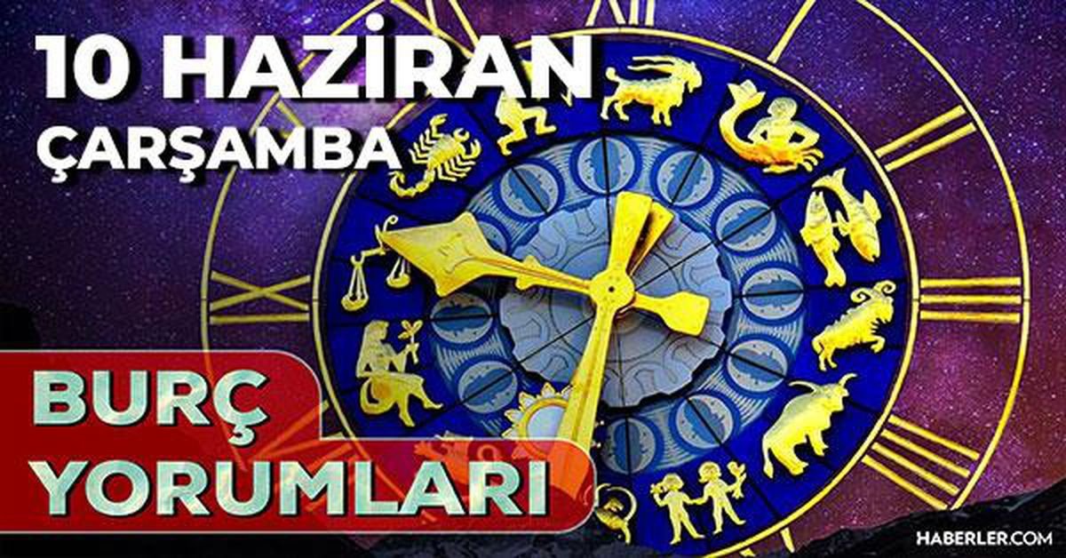10 Haziran 2026 burç yorumları! Boğa, Koç, Aslan burcu AŞK, EVLİLİK, SAĞLIK yorumları ne diyor?