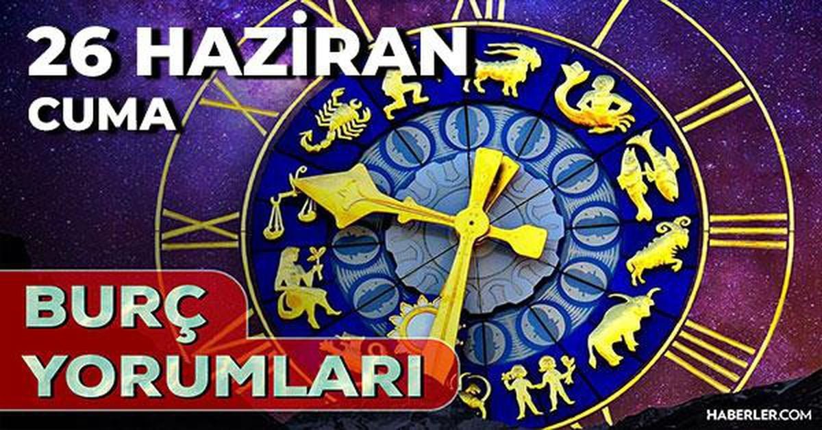 26 Haziran 2026 burç yorumları! Koç, Aslan, Başak burcu AŞK, EVLİLİK, SAĞLIK yorumları ne diyor?