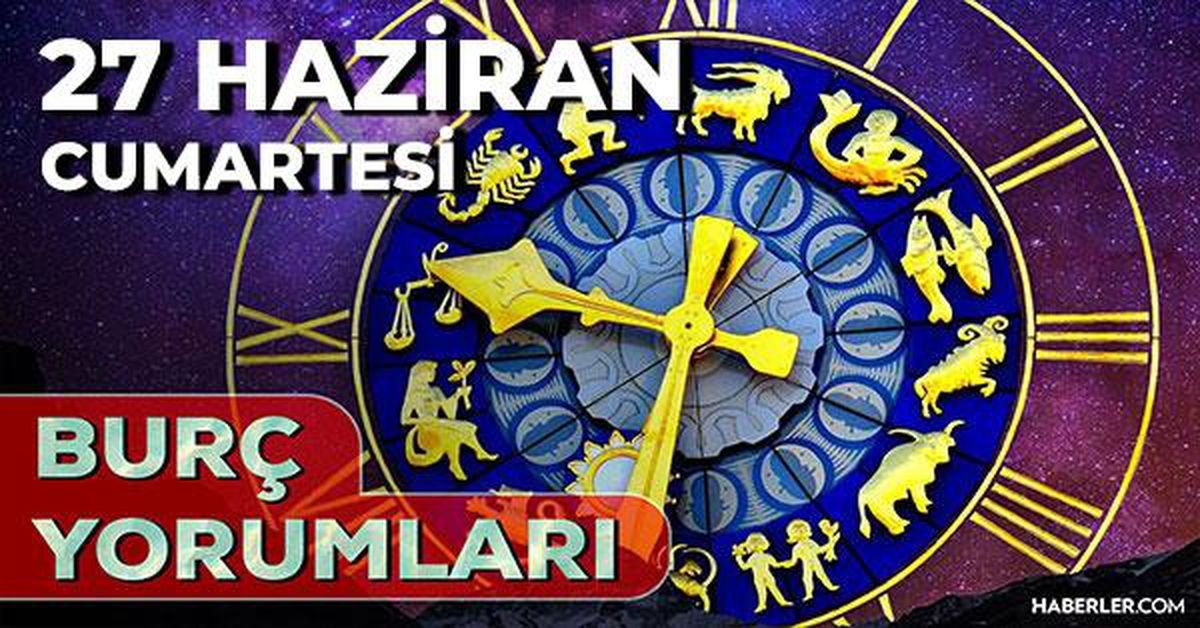 27 Haziran 2026 burç yorumları! Boğa, Akrep, Yengeç burcu AŞK, EVLİLİK, SAĞLIK yorumları ne diyor?