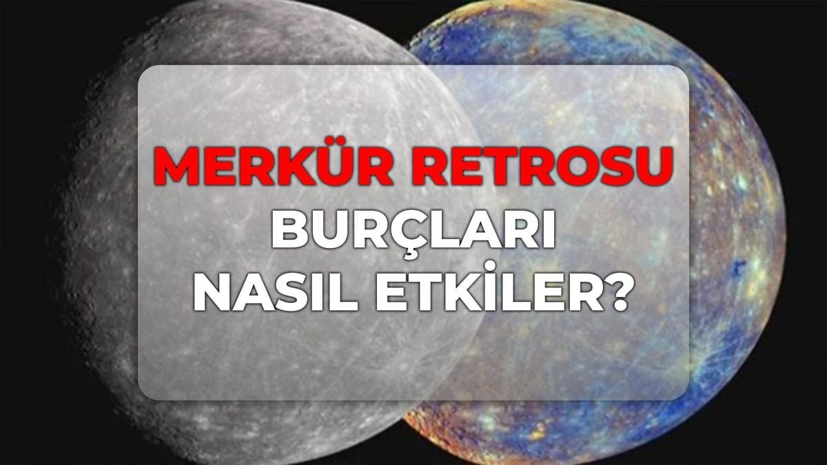Merkür retrosu burçlara etkisi! 2026 Merkür retrosu hangi burçları etkiler, ne zaman bitiyor?
